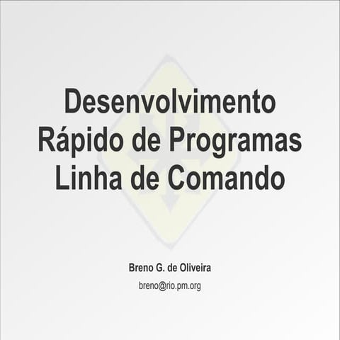 Desenvolvimento Rápido de Programas Linha de Comando