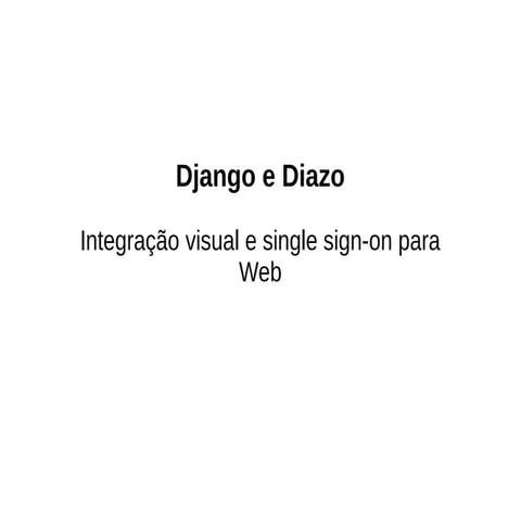 Django e Diazo - Django e Diazo  Integração visual e single sign-on para Web