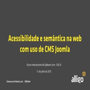 FISL16 - Acessibilidade e semântica na web com uso de CMS Joomla