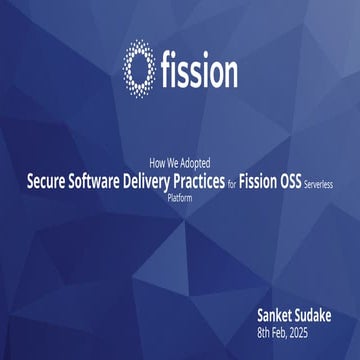 How We Adopted Secure Software Delivery Practices for Fission OSS ...