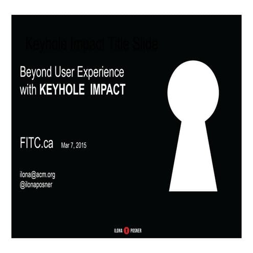 Beyond User Experience with Keyhole Impact
