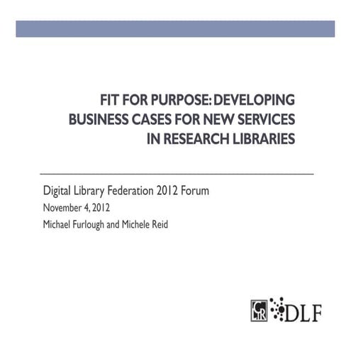  Fit for Purpose: Developing Business Cases for New Services in Research Libr...