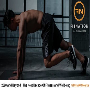 Virtuagym Fitnation 2019 Keynote : Fitness Wellbeing 2020 and Beyond Bryan OR...