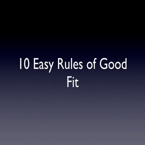 10 Easy Rules of Good Fit