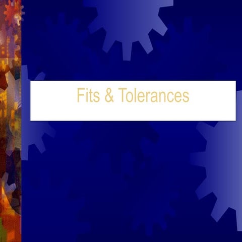 Fits & Tolerances jeh ndckjbh dbecd kj sdbcnjh bc jkbh ehb b ef bh bbh behas.ppt