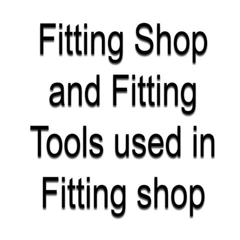 fitting shop and tools used in fitting shop .ppt