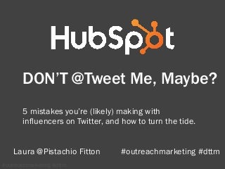 DON'T @Tweet Me, Maybe: 5 mistakes you'r...