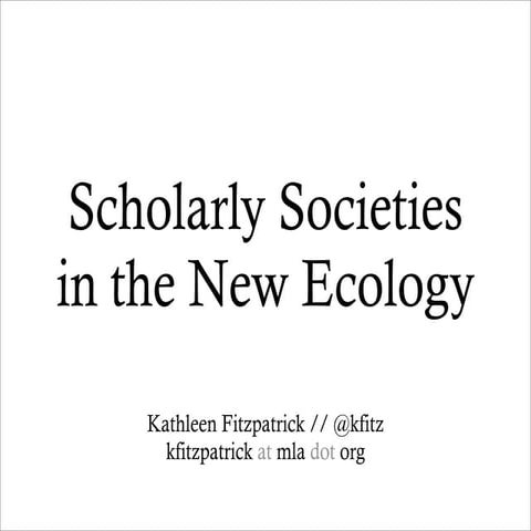 Scholarly Societies, Scholarly Publishing, and the New Information Ecology