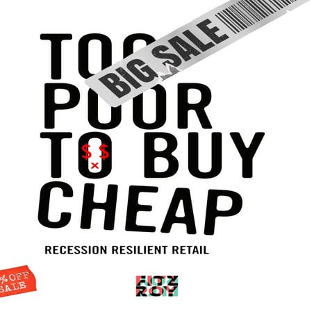 "Too poor to buy cheap"  - Whitepaper Retail  by Fitzroy 