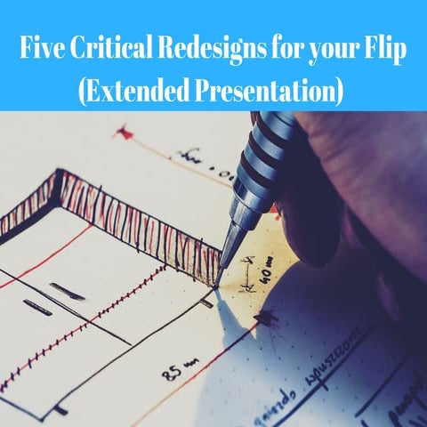 Five Critical Redesigns for Your Flip