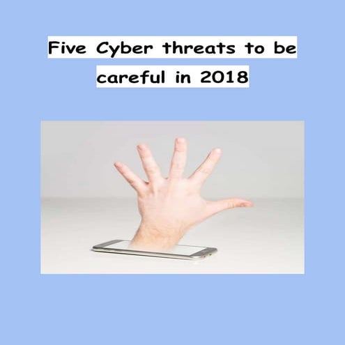 Five cyber threats to be careful in 2018