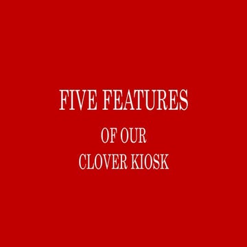 FIVE FEATURES OF CLOVER KIOSK.pptx