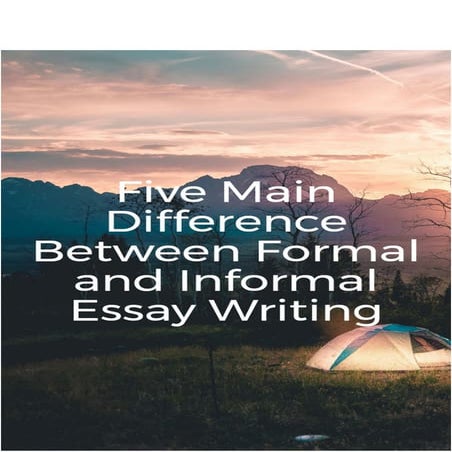 5 Main Differences Between Formal And Informal Writing