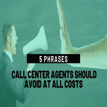 5 Phrases Call Center Agents Should Avoid At All Costs