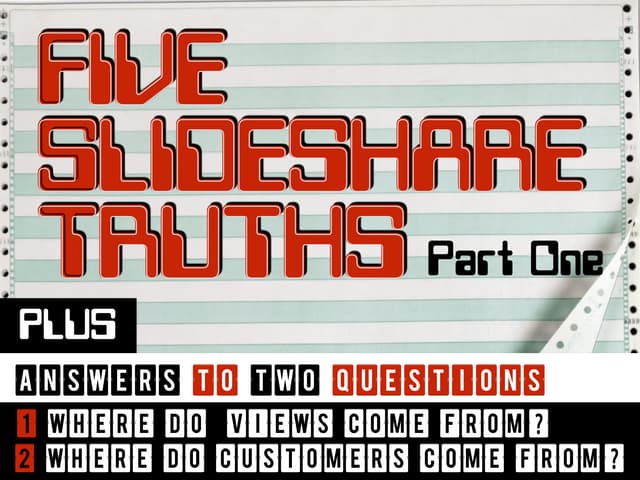 Five Slideshare Truths: Part I (Lessons from Authoring 50 Decks & Earning 200k Views