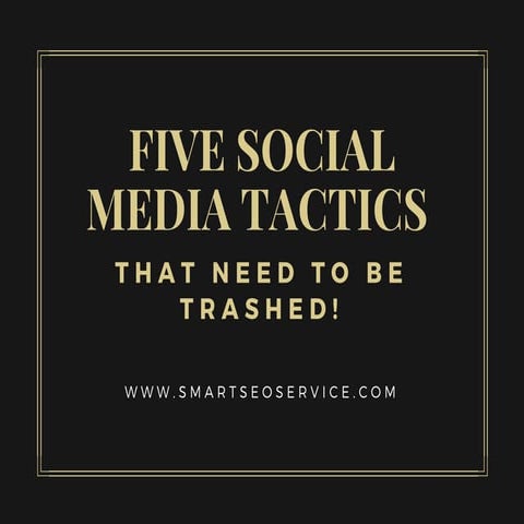 Five Social Media Tactics - THAT NEED TO BE TRASHED!