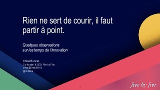 "Rien ne sert de courir, il faut partir à point."
