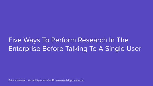 Five Ways To Do User Research In The Enterprise Without Talking To A Single User