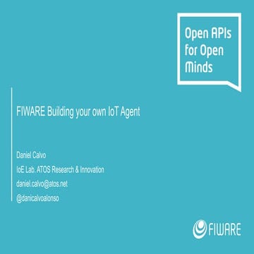 FIWARE Global Summit - Building Your Own IoT Agent