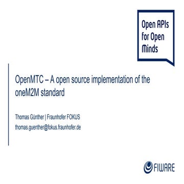 FIWARE Global Summit - OpenMTC - A Open Source Implementation of the oneM2M S...