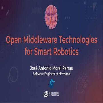 Open Middleware Technologies for Smart Robotics - a FIWARE Smart Fest present...