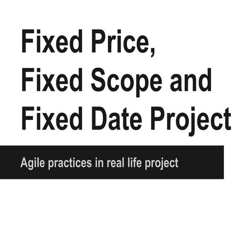 Fix price fix scope fix date-pecha_kuchas-journeeagile2014