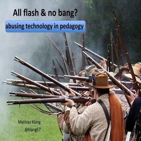 All flash & no bang - abusing technology in pedagogy 