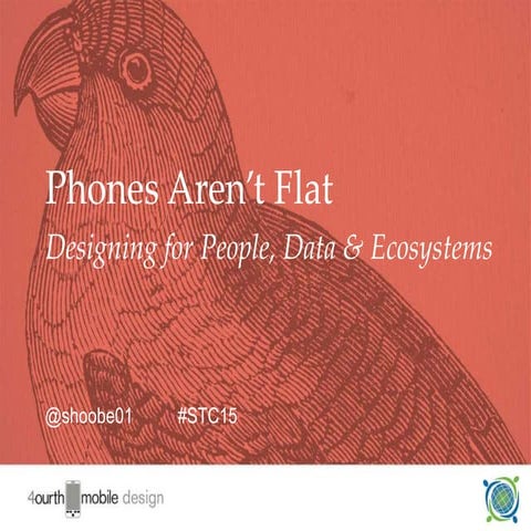 Phones Aren’t Flat: Designing for People, Data & Ecosystems