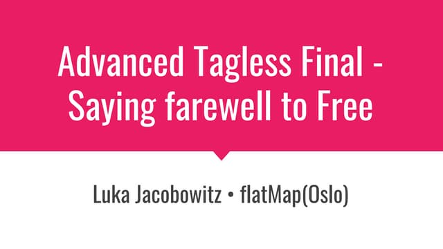 Advanced Tagless Final - Saying Farewell to Free