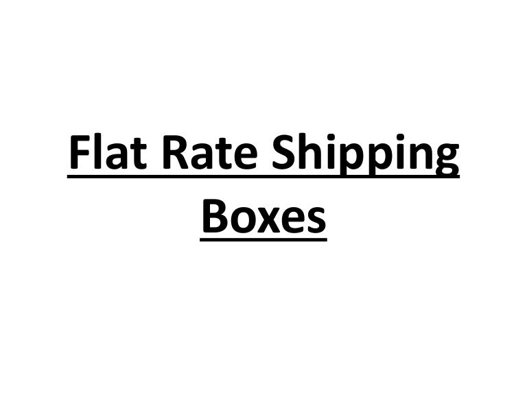 Flat rate shipping boxes