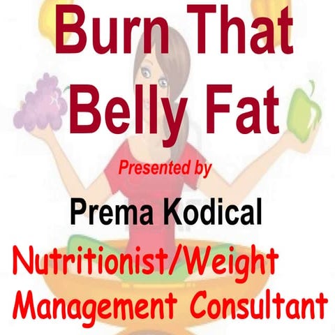 Burn That Belly Fat By Ms. Prema Kodical | PPTX