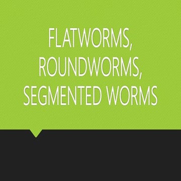 Flatworms, roundworms, segmented worms