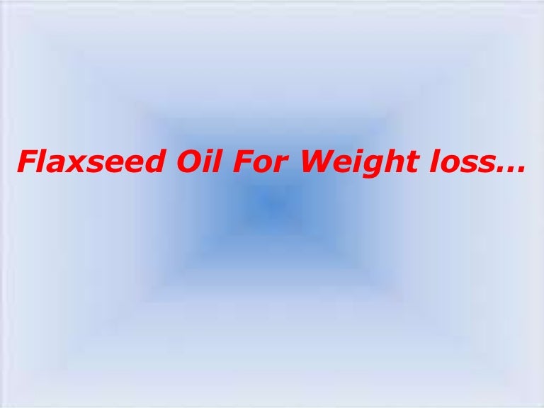 Flaxseed oil for weight loss