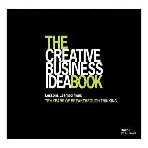 The Creative Business Idea Book: Lessons Learned from Ten Years of Breakthrou...