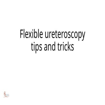 Flexible ureteroscopy tips and tricks.pptx