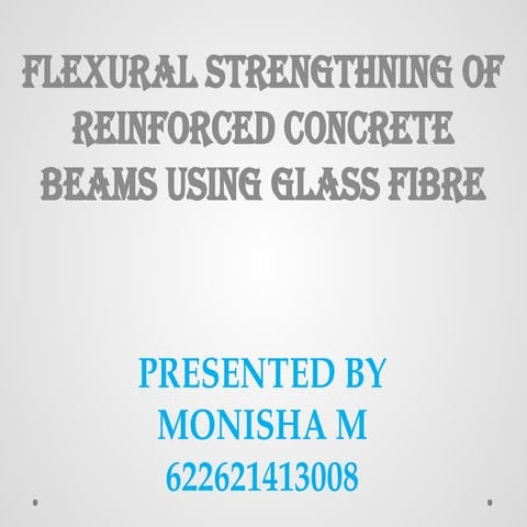 FLEXURAL STRENGTHNING OF REINFORCED CONCRETE BEAMS USING GLASS FIBRE.pptx