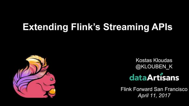 Flink Forward SF 2017: Konstantinos Kloudas -  Extending Flink’s Streaming APIs