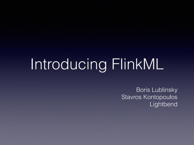 Flink Forward Berlin 2017: Boris Lublinsky, Stavros Kontopoulos - Introducing...