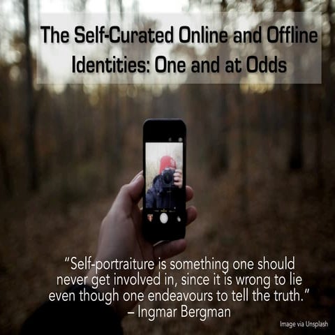 The Self-Curated Online and Offline Identities: One and at Odds