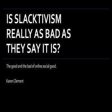 IS SLACKTIVISM REALLY AS BAD AS THEY SAY IT IS? | Karen Clement