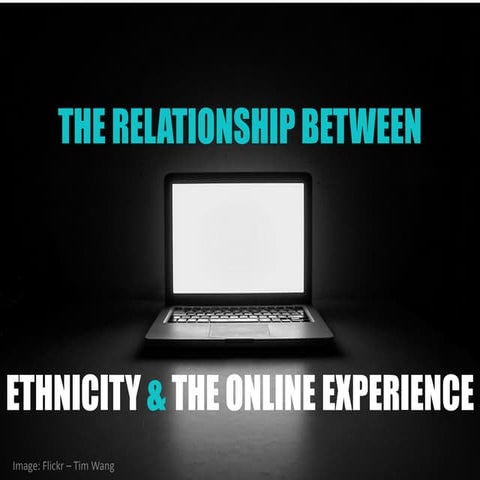 The Relationship Between Ethnicity and the Online Experience