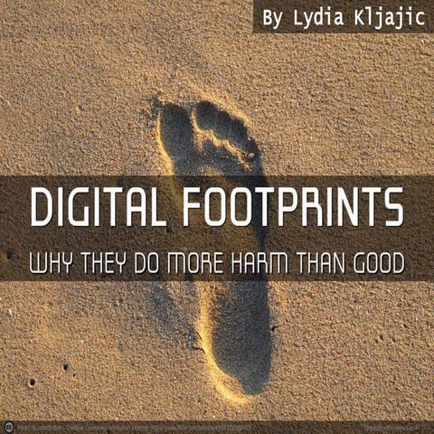 Digital Footprints: Why They Do More Harm Than Good