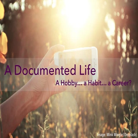 Documenting Life - A Hobby, a Habit, a Career?