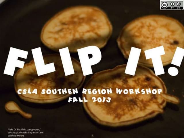 Flip It!  CSLA Southern Region Workshop on the Flipped Classroom (Library)
