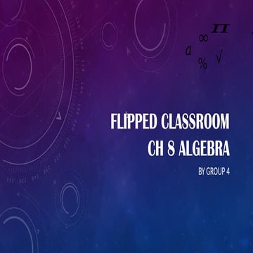 Flipped classroom ch 8 algebra by group 4 | PPTX