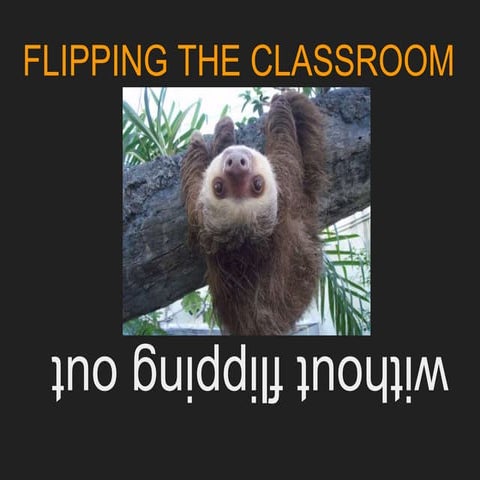 Flipping the Classroom Without Flipping Out.pptx (2)
