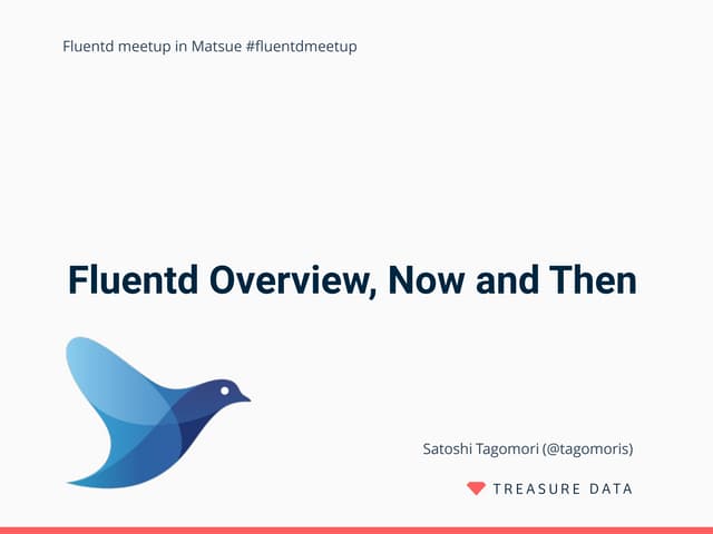 Fluentd Overview, Now and Then