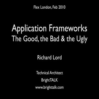 Application Frameworks - The Good, ...