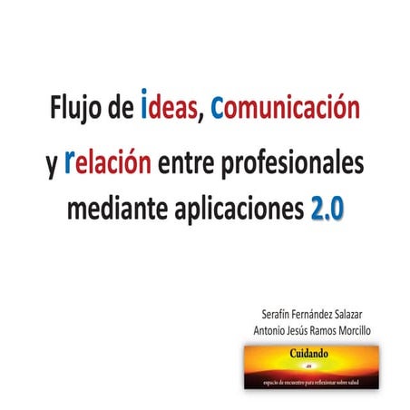 Flujo de ideas, comunicación y relación. cuidando. slideshare