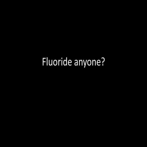 Fluoride anyone